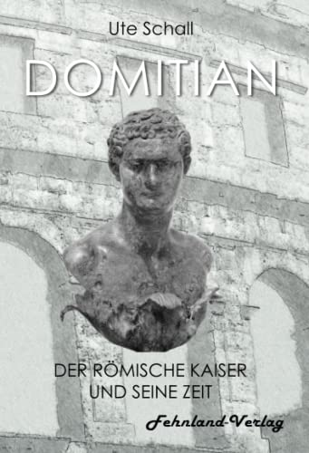 Domitian. Der römische Kaiser und seine Zeit von Fehnland Verlag